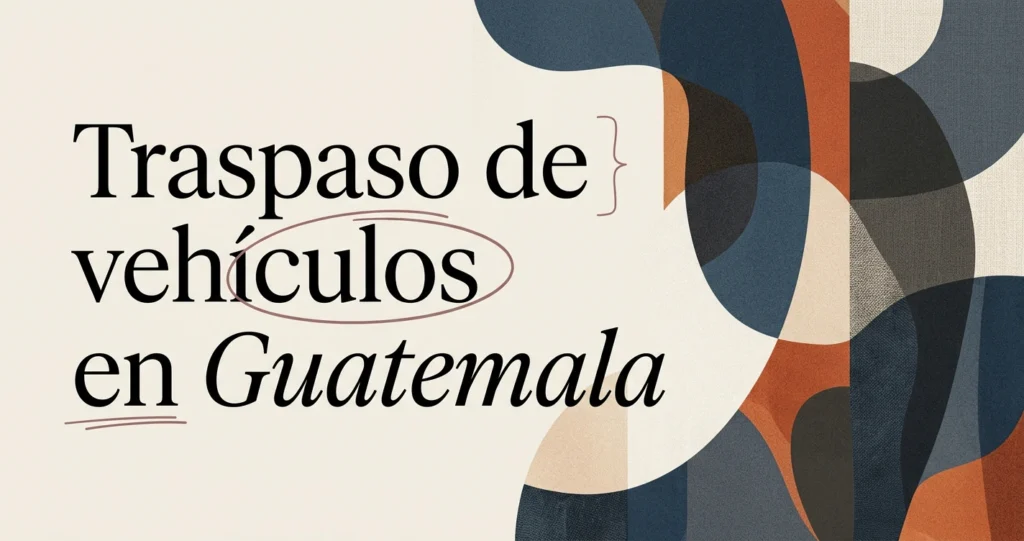 Traspaso de vehículos en Guatemala: guía completa