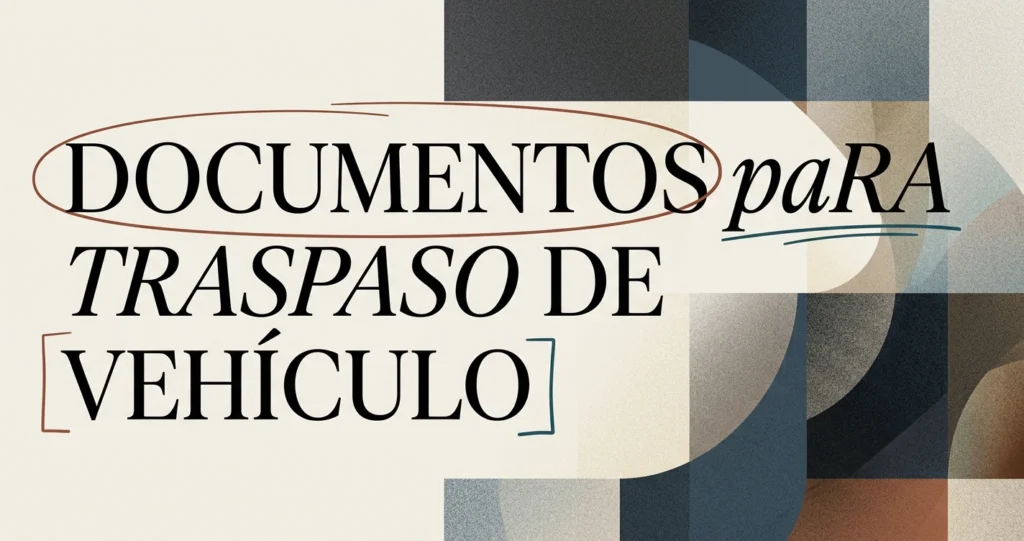 Documentos para traspaso de vehículo: lista completa