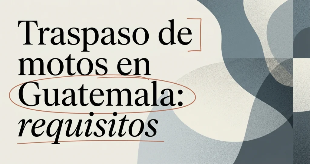 Traspaso de motos en Guatemala: requisitos y pasos