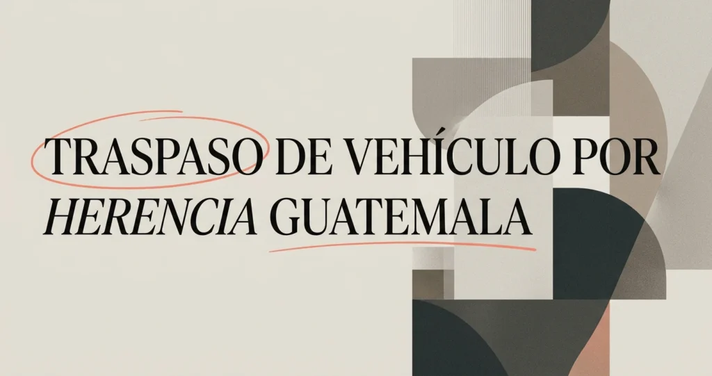 Traspaso de vehículo por herencia en Guatemala